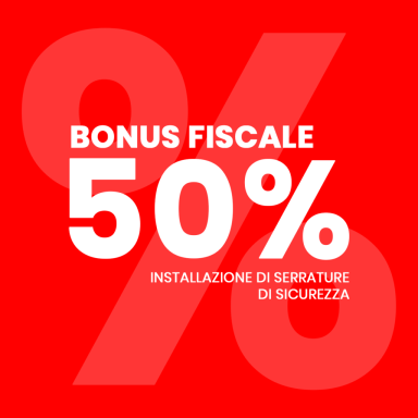 Testo su sfondo rosso: "BONUS FISCALE 50% INSTALLAZIONE DI SERRATURE DI SICUREZZA".